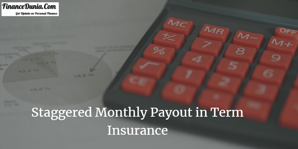 Know All About Staggered Monthly Payout In Term Insurance - Financedunia